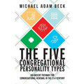 The Five Congregational Personality Types: An Ancient Pathway for Congregational Renewal in the 21st Century - Paperback