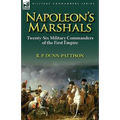 Napoleon's Marshals: Twenty-Six Military Commanders of the First Empire - Hardcover