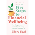 Five Steps to Financial Wellbeing: How Changing Your Relationship with Money Can Change Your Whole Life - Paperback
