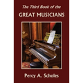 The Third Book of the Great Musicians (Yesterday's Classics) - Paperback