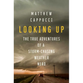 Looking Up: The True Adventures of a Storm-Chasing Weather Nerd - Paperback