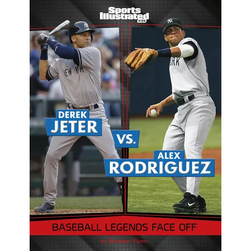 Derek Jeter vs. Alex Rodriguez: Baseball Legends Face Off - Library Binding