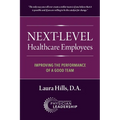 Next-Level Healthcare Employees: Improving the Performance of a Good Team - Paperback