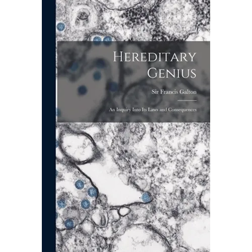 Hereditary Genius: an Inquiry Into Its Laws and Consequences - Paperback