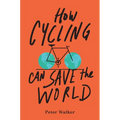 How Cycling Can Save the World - Paperback
