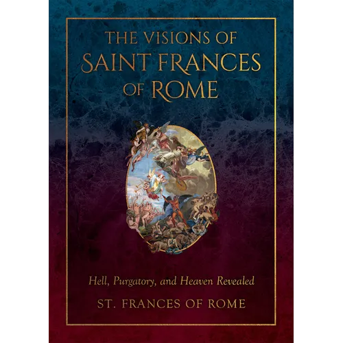 The Visions of Saint Frances of Rome: Hell, Purgatory, and Heaven Revealed - Hardcover