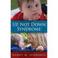 Up, Not Down Syndrome: Uplifting Lessons Learned from Raising a Son with Trisomy 21 - Hardcover