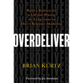 Overdeliver: Build a Business for a Lifetime Playing the Long Game in Direct Response Marketing - Paperback