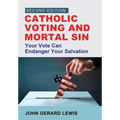 Catholic Voting and Mortal Sin: Your Vote Can Endanger Your Salvation - Hardcover
