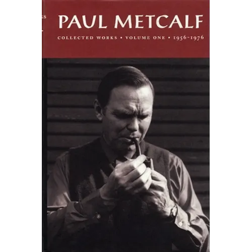 Paul Metcalf: Collected Works, Volume I: 1956-1976 - Hardcover