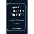 Robert's Rules of Order: A Complete Guide to Robert's Rules of Order - Hardcover