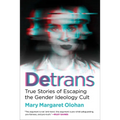 Detrans: True Stories of Escaping the Gender Ideology Cult - Hardcover
