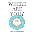 Where Are You? A Beginner's Guide to Advanced Spirituality - Paperback