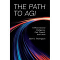 The Path to AGI: Artificial General Intelligence Past, Present, and Future - Paperback