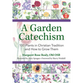 A Garden Catechism: 100 Plants in Christian Tradition and How to Grow Them - Paperback