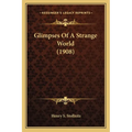 Glimpses Of A Strange World (1908) - Paperback