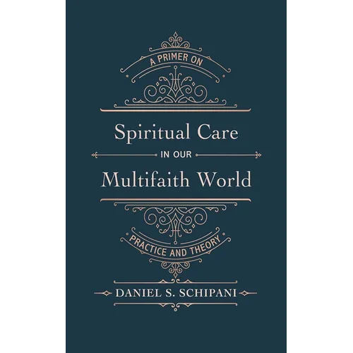 Spiritual Care in Our Multifaith World: A Primer on Practice and Theory - Paperback