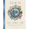 The Moon Apothecary: Rituals and Recipes for the Lunar Phases - Hardcover