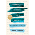Everything Happens for a Reason: And Other Lies I've Loved - Paperback