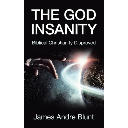 The God Insanity: Biblical Christianity Disproved - Paperback