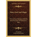 Man, God And Magic: The Culture, Religious Beliefs And Practices Of Prehistoric Man - Paperback