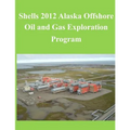 Shells 2012 Alaska Offshore Oil and Gas Exploration Program - Paperback