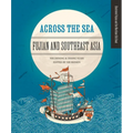 Across the Sea: Fujian and Southeast Asia - Hardcover