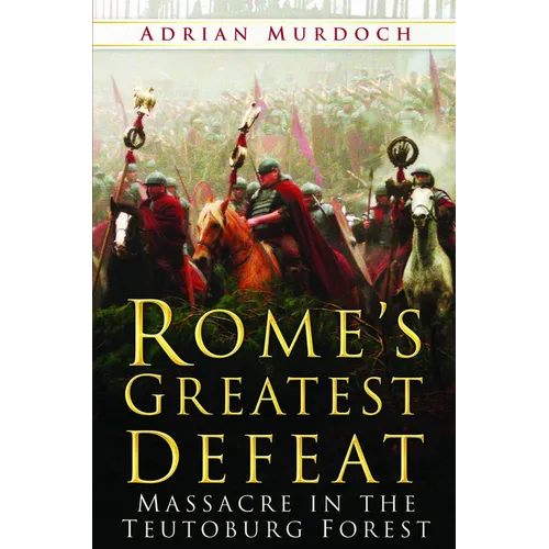 Rome's Greatest Defeat: Massacre in the Teutoburg Forest - Paperback