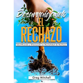 Desarraigando el Rechazo: Identificando y Eliminando La Mentalidad de Rechazo - Paperback