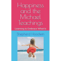 Happiness and the Michael Teachings: Learning to Embrace What Is - Paperback