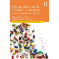 Visual Arts with Young Children: Practices, Pedagogies, and Learning - Paperback