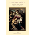 Come Lord Jesus: Reflections on the Advent and Christmas Seasons - Paperback