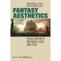 Fantasy Aesthetics: Visualizing Myth and Middle Ages, 1880-2020 - Paperback