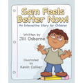 Sam Feels Better Now! an Interactive Story for Children - Paperback
