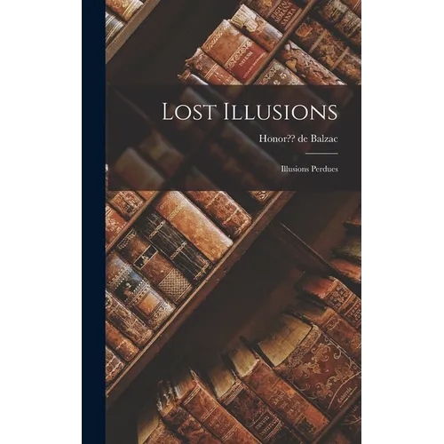 Lost Illusions: Illusions Perdues - Hardcover