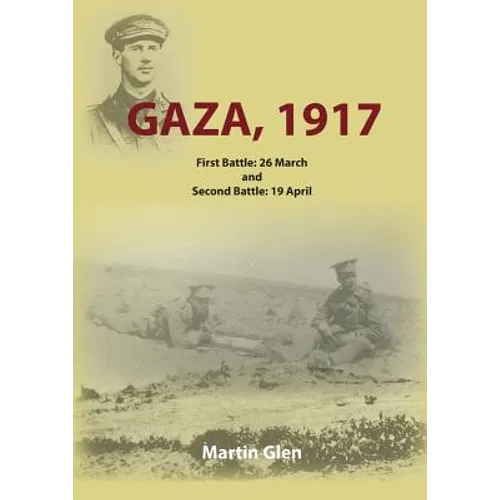 Gaza 1917: First Battle 26 March and Second Battle 19 April - Paperback