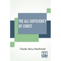 The All-Sufficiency Of Christ: From Miscellaneous Writings Of C. H. Mackintosh, Volume I - Paperback