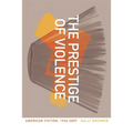The Prestige of Violence: American Fiction, 1962-2007 - Paperback