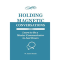 Holding Magnetic Conversations: Learn to Be a Master Communicator in Just Hours - Paperback
