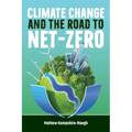 CLIMATE CHANGE and the road to NET-ZERO: Science - Technology - Economics - Politics - Paperback