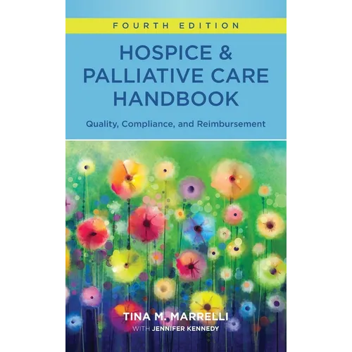 Hospice & Palliative Care Handbook, Fourth Edition: Quality, Compliance, and Reimbursement - Paperback