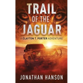 Trail of the Jaguar: A Clayton T. Porter Adventure - Paperback