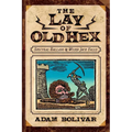 The Lay of Old Hex: Spectral Ballads and Weird Jack Tales - Paperback