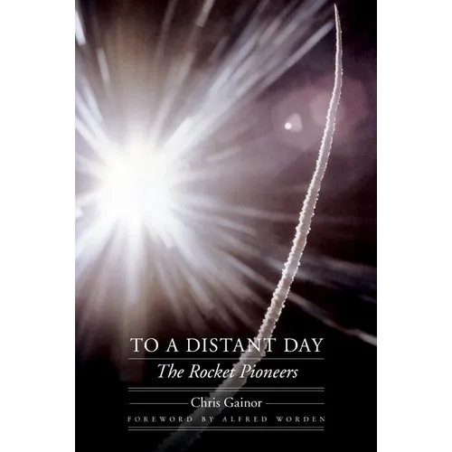 To a Distant Day: The Rocket Pioneers - Paperback