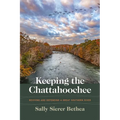 Keeping the Chattahoochee: Reviving and Defending a Great Southern River - Paperback