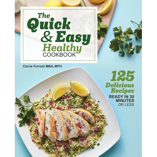 The Quick & Easy Healthy Cookbook: 125 Delicious Recipes Ready in 30 Minutes or Less - Paperback