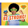 Be Strong!: A Hero's Guide to Being Resilient: A Hero's Guide to Being Resilient - Library Binding