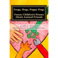 Frogs, Hogs, Puppy Dogs: Funny Children's Poems About Animal Friends - Paperback