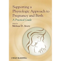 Supporting a Physiologic Approach to Pregnancy and Birth: A Practical Guide - Paperback