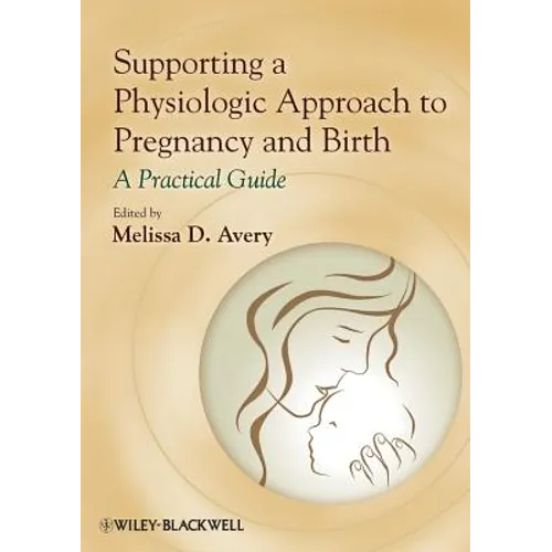 Supporting a Physiologic Approach to Pregnancy and Birth: A Practical Guide - Paperback